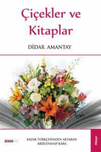 Di̇dar Amantay. "Çi̇çekler ve ki̇taplar" ("Гүлдер және кітаптар". Түрік тілінде)
